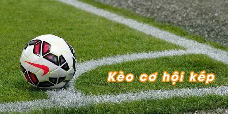 Cách cá cược kèo cá độ double chance trong bóng đá