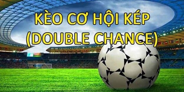 Kinh nghiệm cá cược kèo cá độ double chance hữu ích